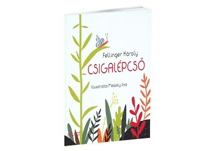 Fellinger Károly négy gyermekverse CSIGALÉPCSŐ című kötetéből
